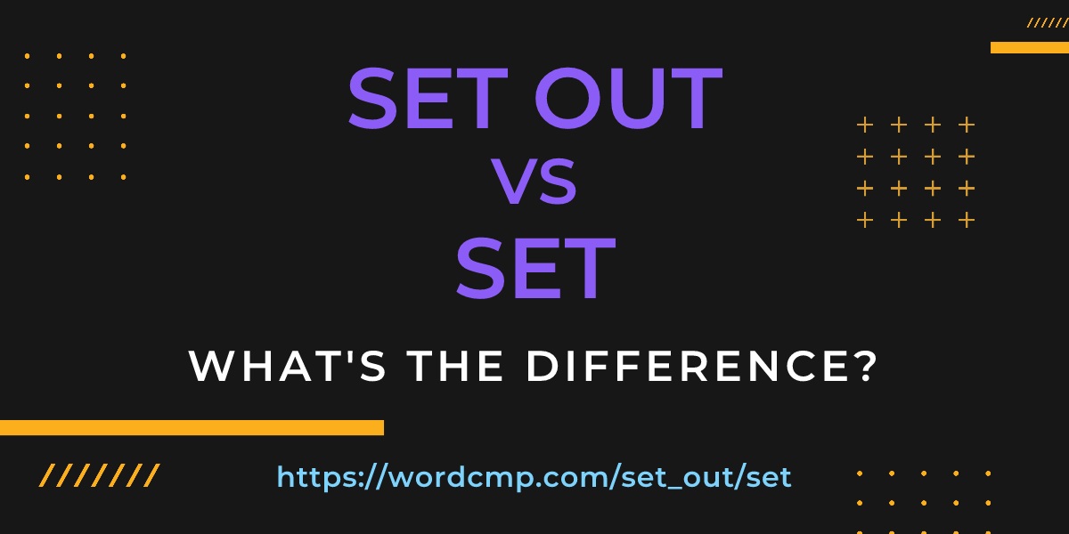 Difference between set out and set
