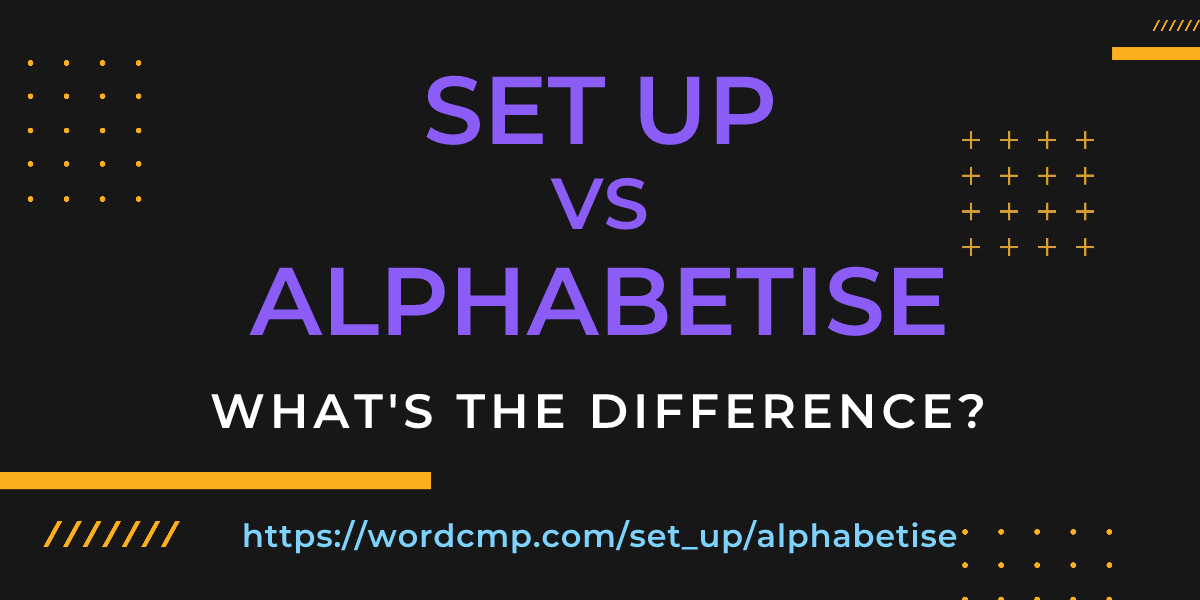 Difference between set up and alphabetise