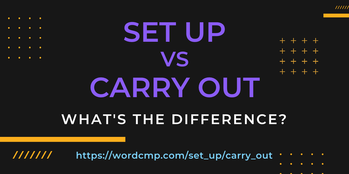 Difference between set up and carry out