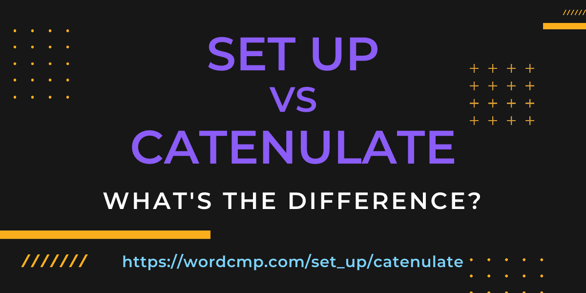 Difference between set up and catenulate