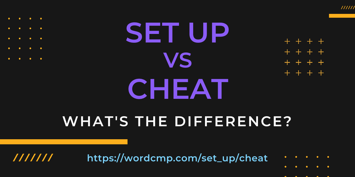 Difference between set up and cheat