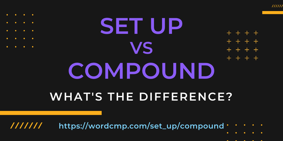 Difference between set up and compound