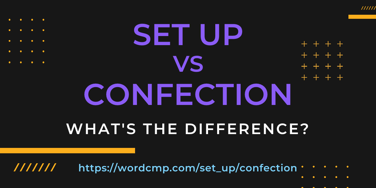 Difference between set up and confection