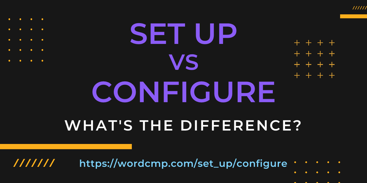Difference between set up and configure