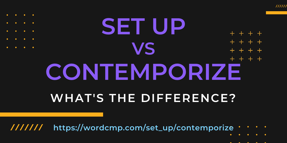 Difference between set up and contemporize