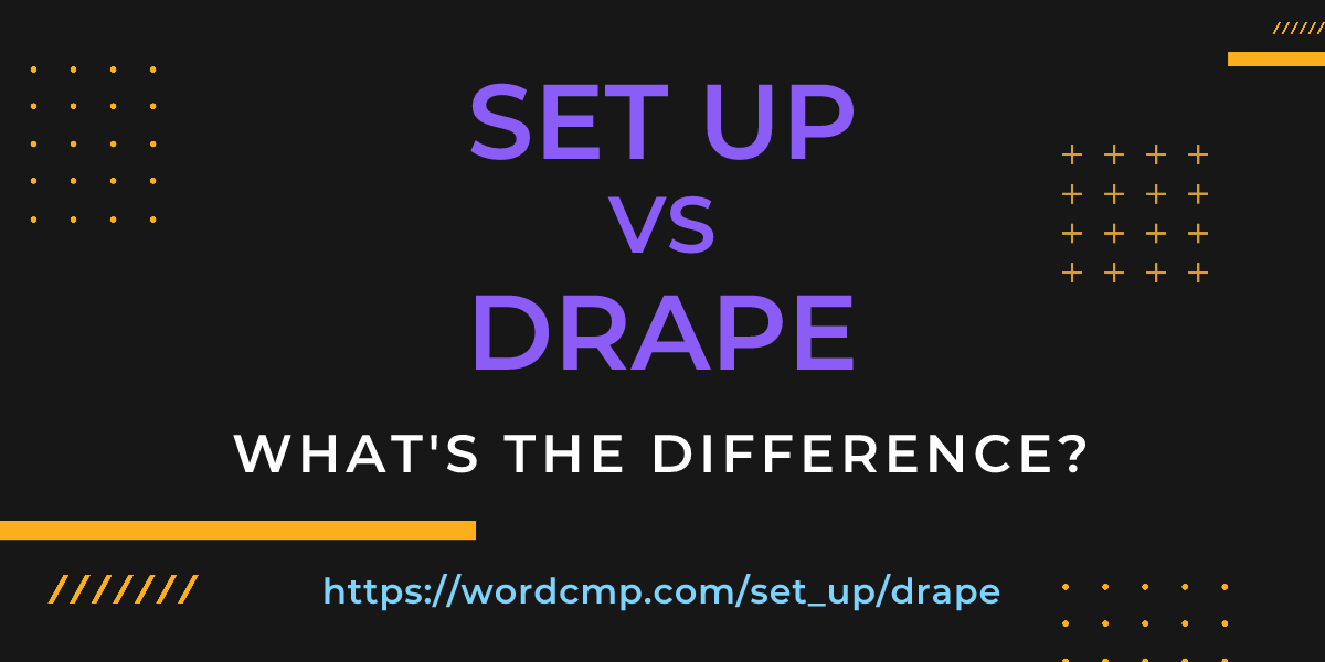 Difference between set up and drape