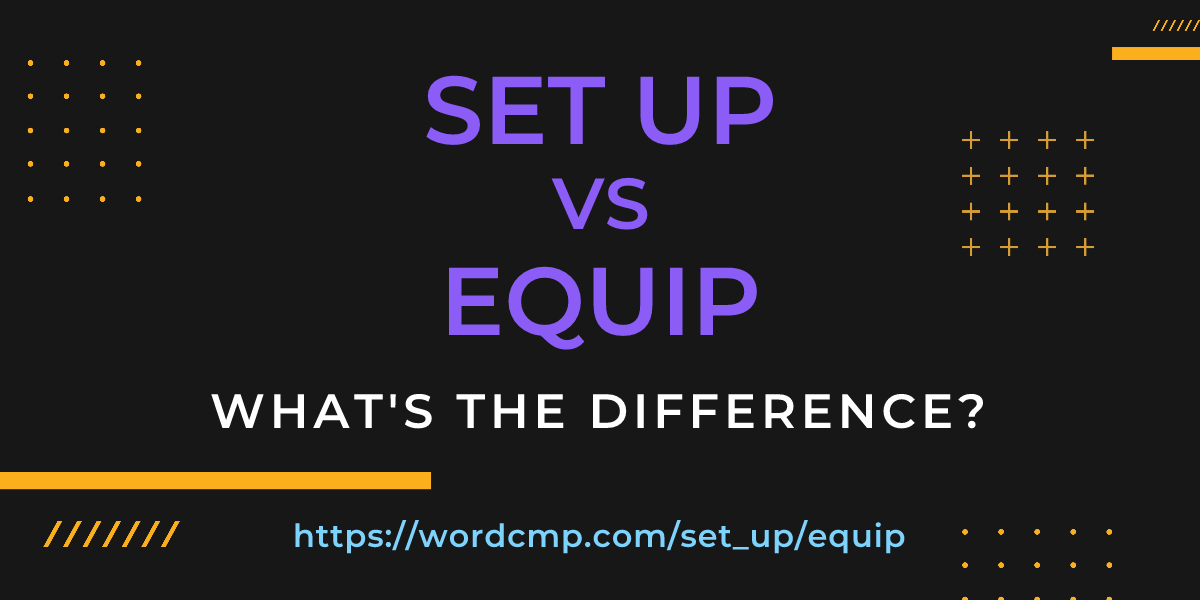 Difference between set up and equip