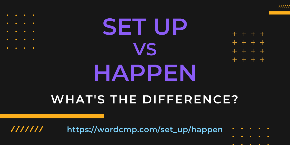 Difference between set up and happen