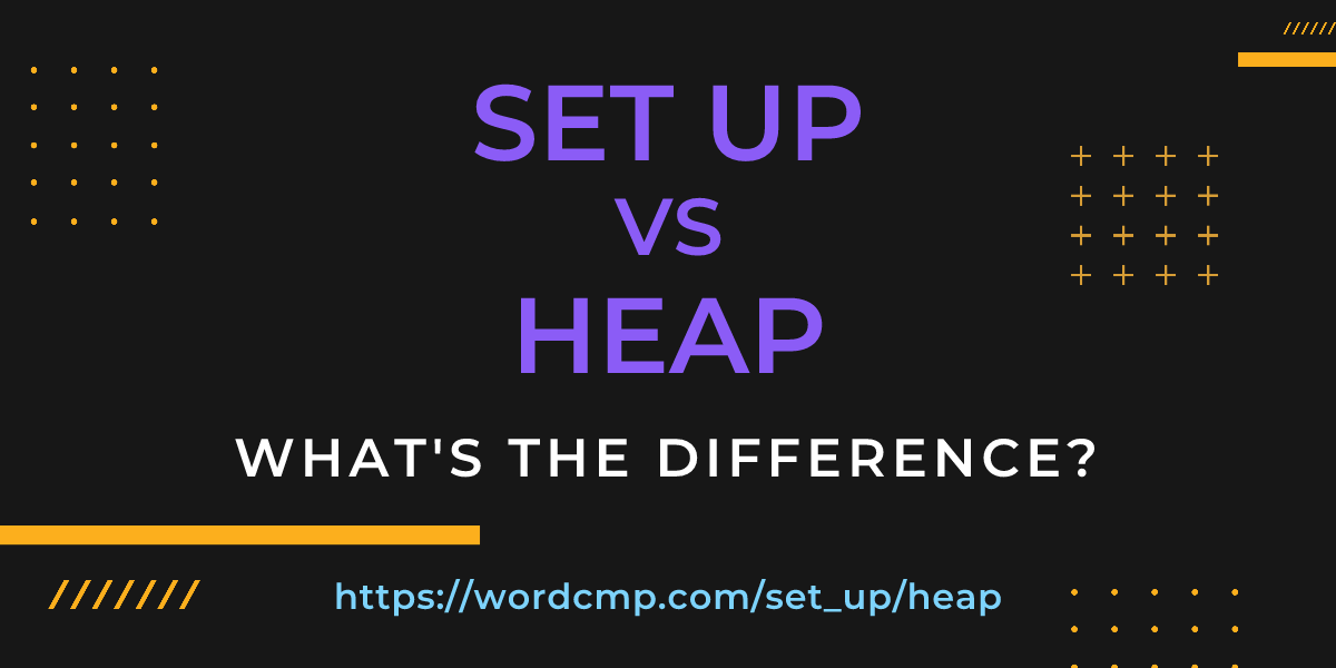 Difference between set up and heap