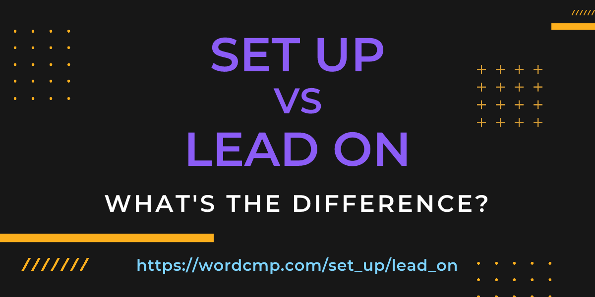 Difference between set up and lead on