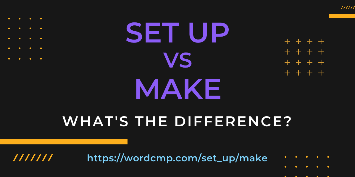 Difference between set up and make