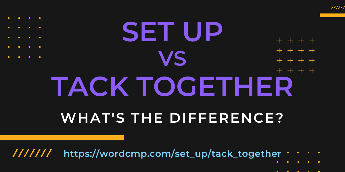 Difference between set up and tack together