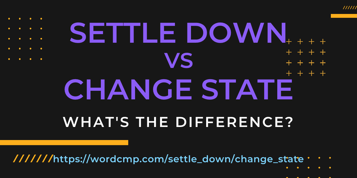 Difference between settle down and change state
