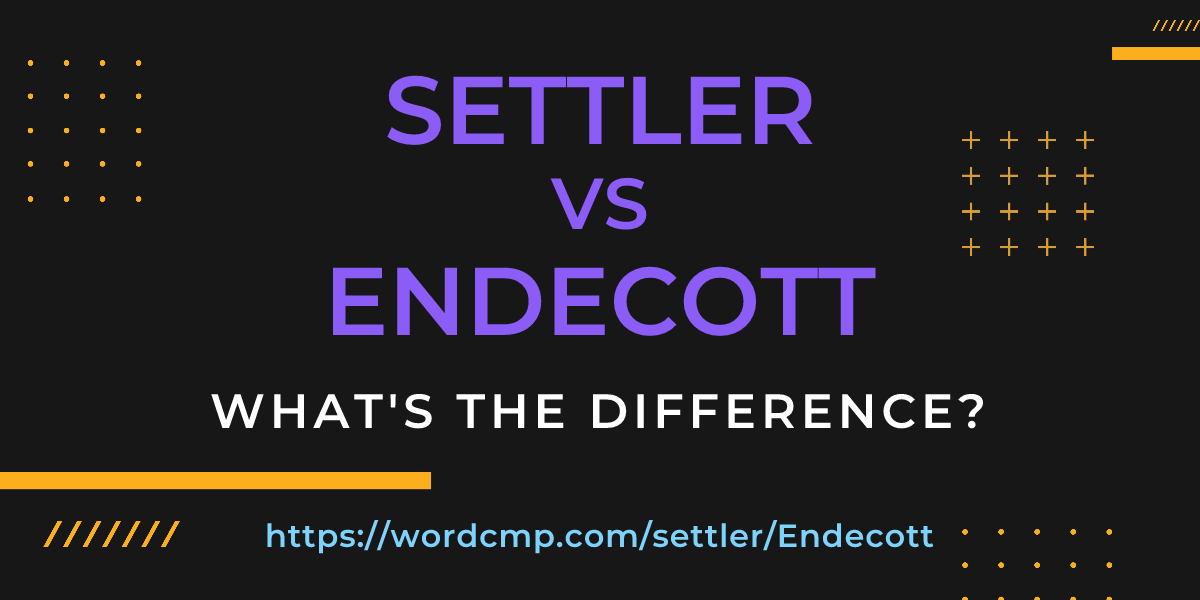 Difference between settler and Endecott