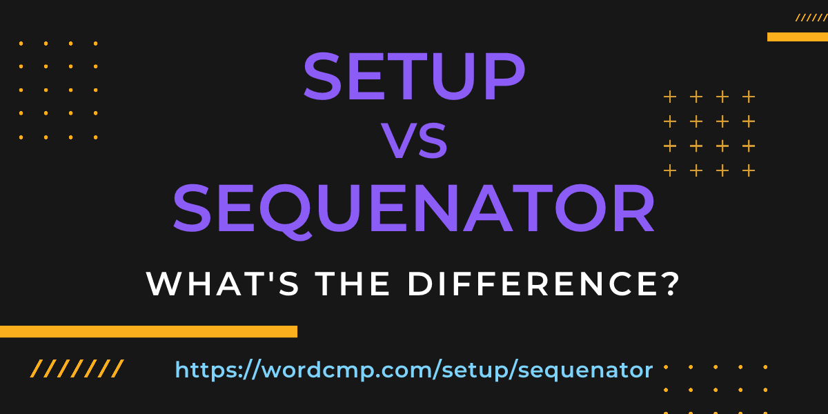 Difference between setup and sequenator