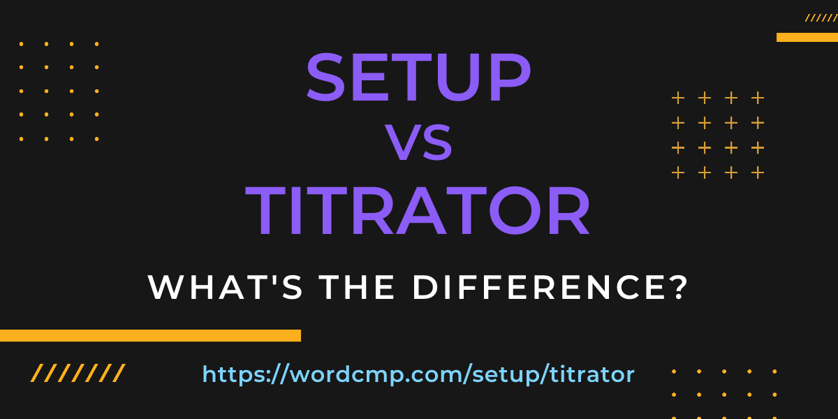 Difference between setup and titrator