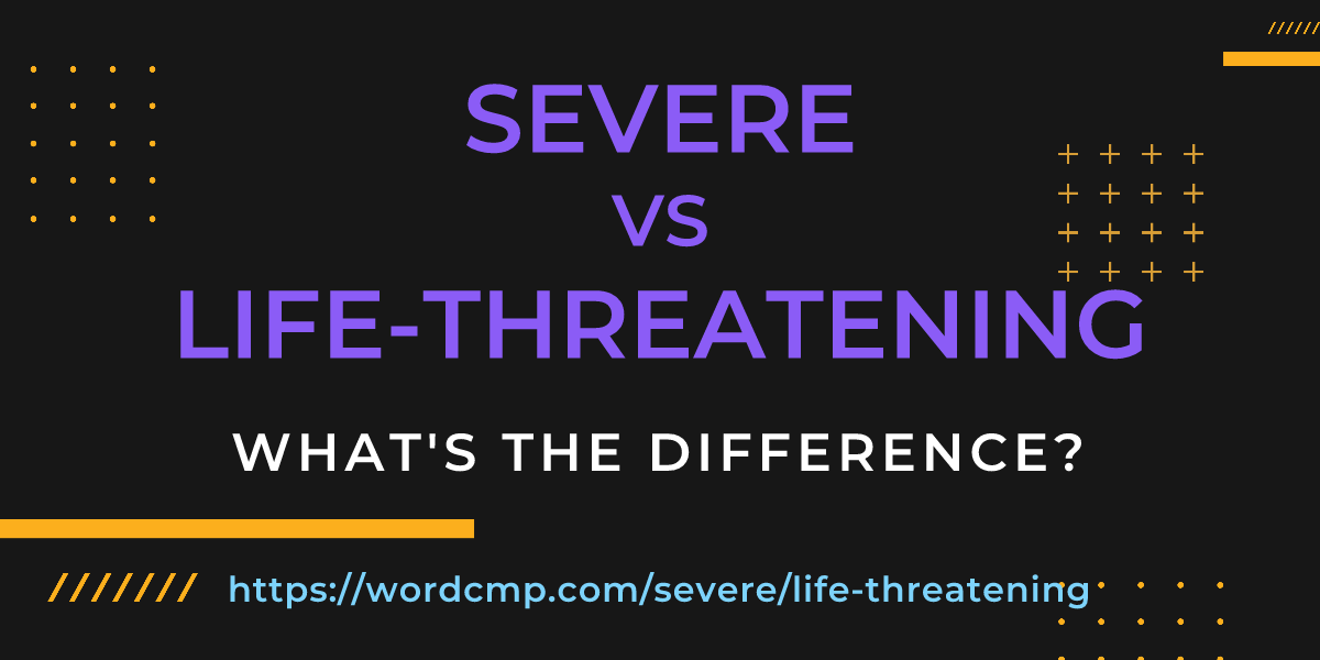Difference between severe and life-threatening