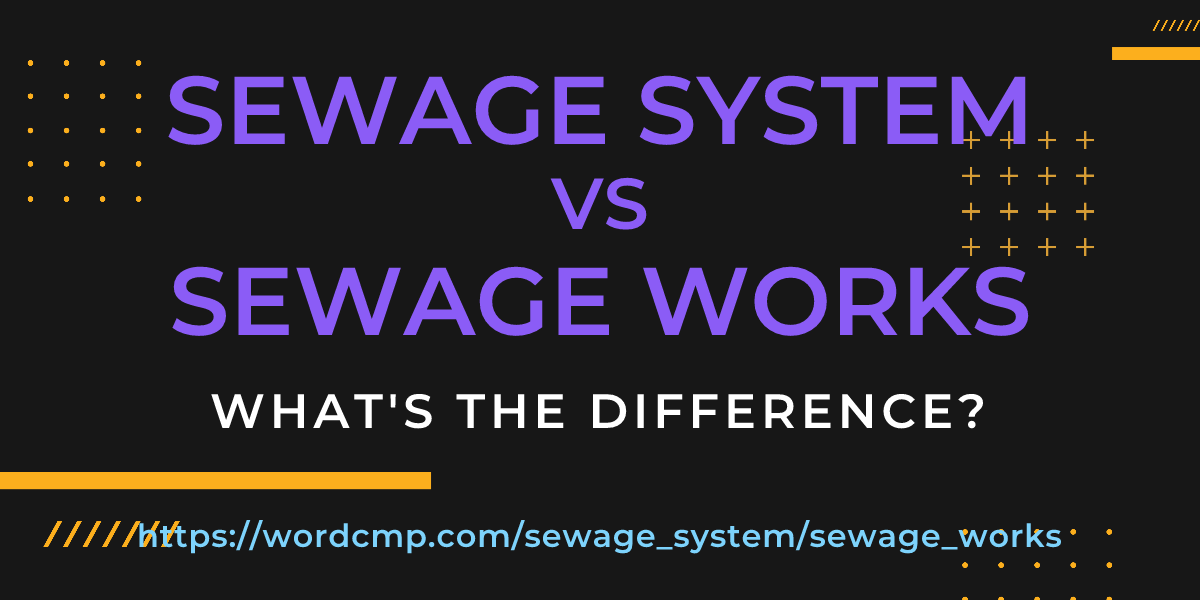 Difference between sewage system and sewage works