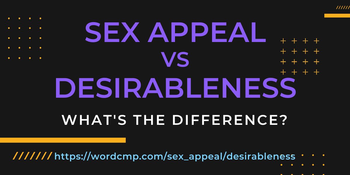 Difference between sex appeal and desirableness