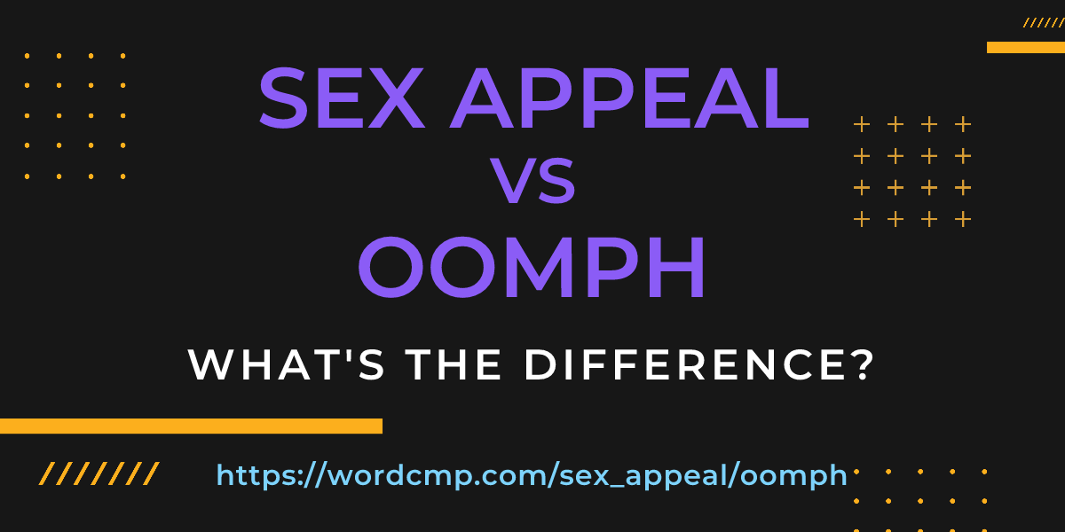 Difference between sex appeal and oomph