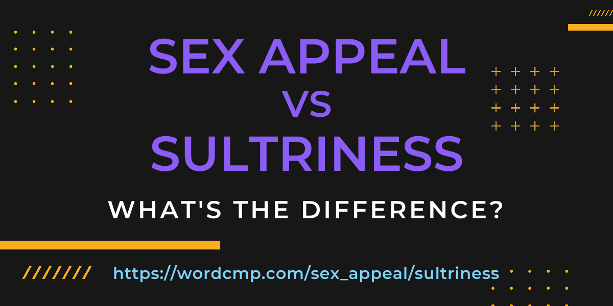 Difference between sex appeal and sultriness