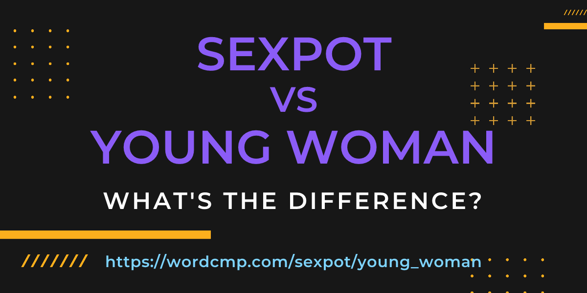 Difference between sexpot and young woman