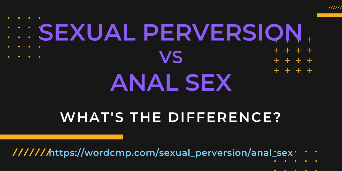 Difference between sexual perversion and anal sex