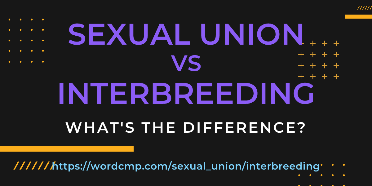 Difference between sexual union and interbreeding