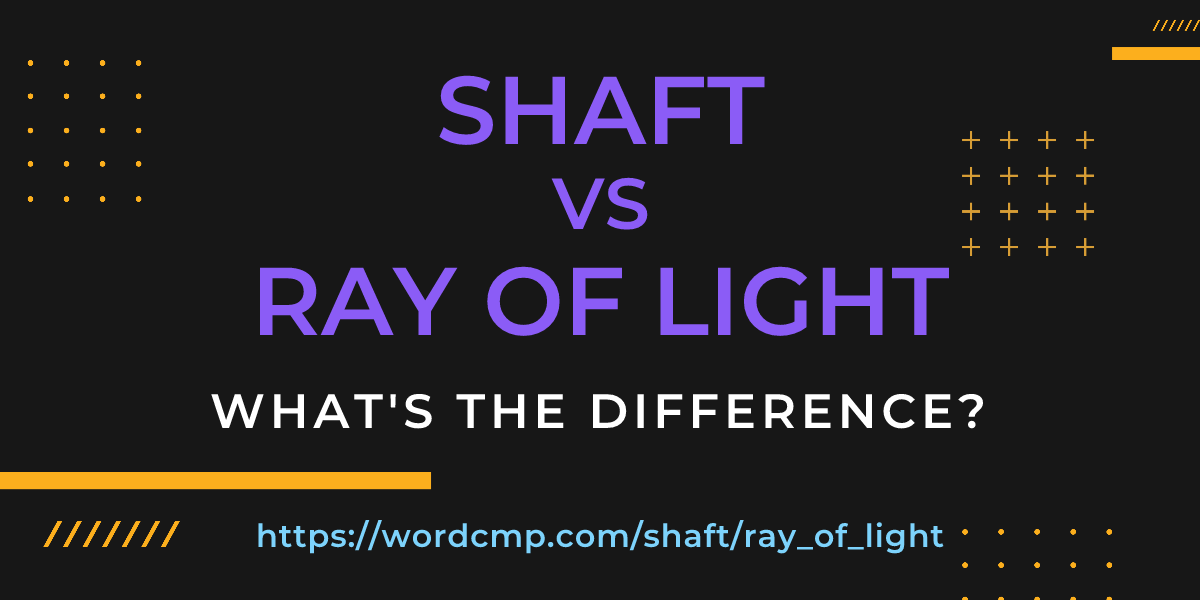 Difference between shaft and ray of light