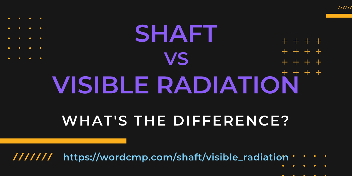 Difference between shaft and visible radiation