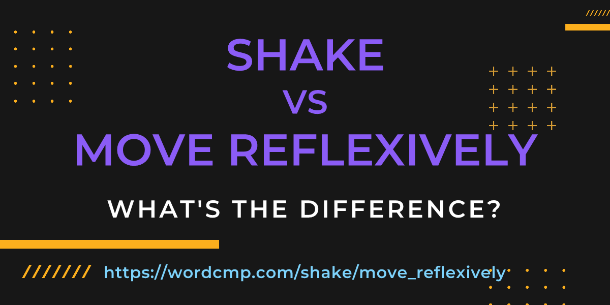 Difference between shake and move reflexively