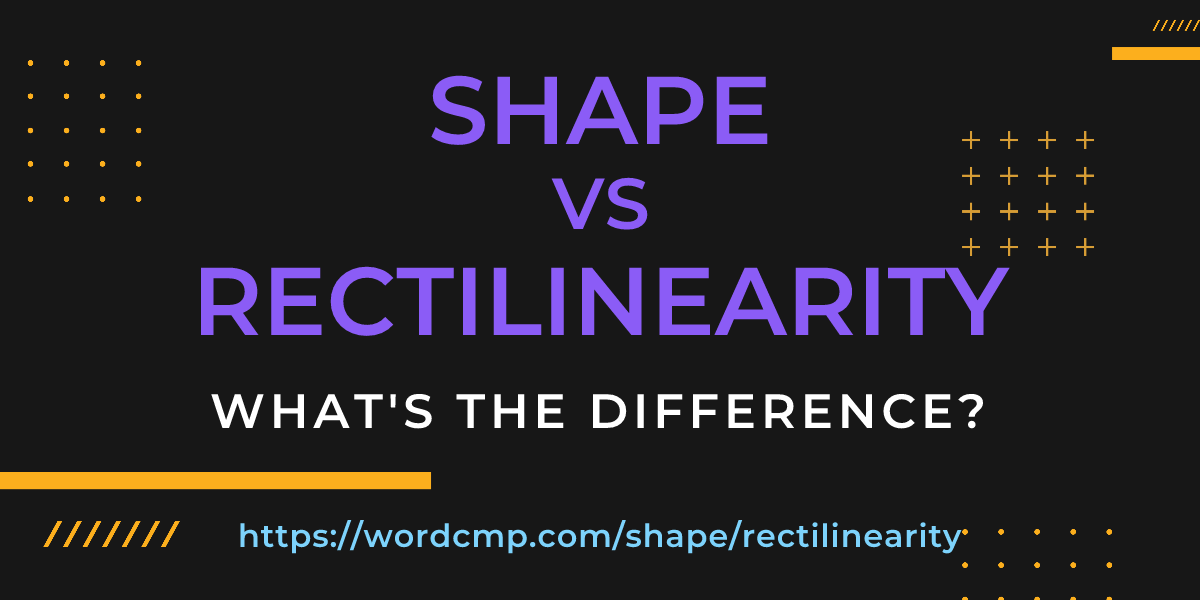 Difference between shape and rectilinearity