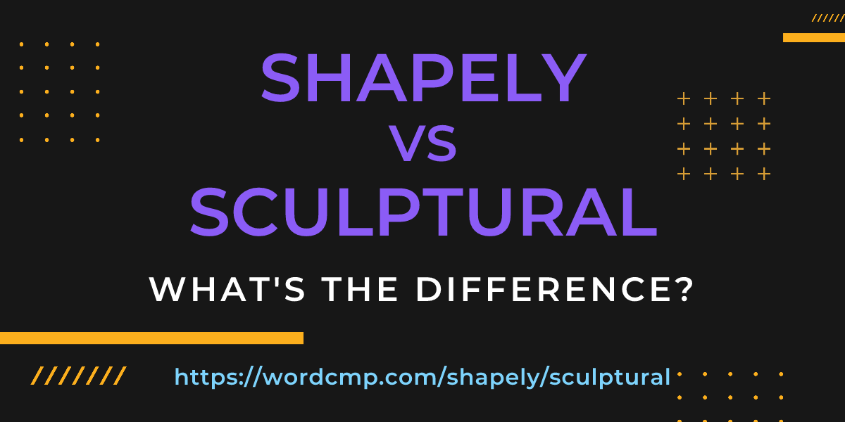 Difference between shapely and sculptural