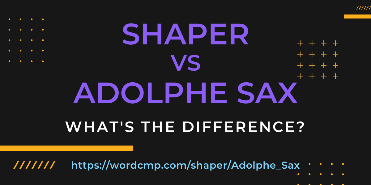 Difference between shaper and Adolphe Sax