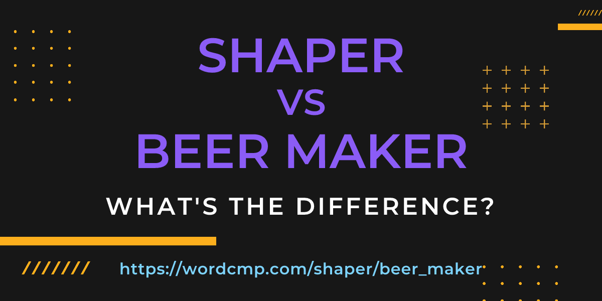 Difference between shaper and beer maker