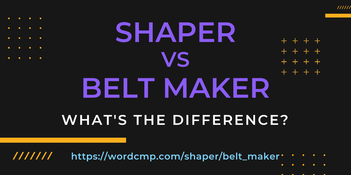 Difference between shaper and belt maker