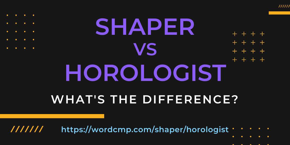 Difference between shaper and horologist