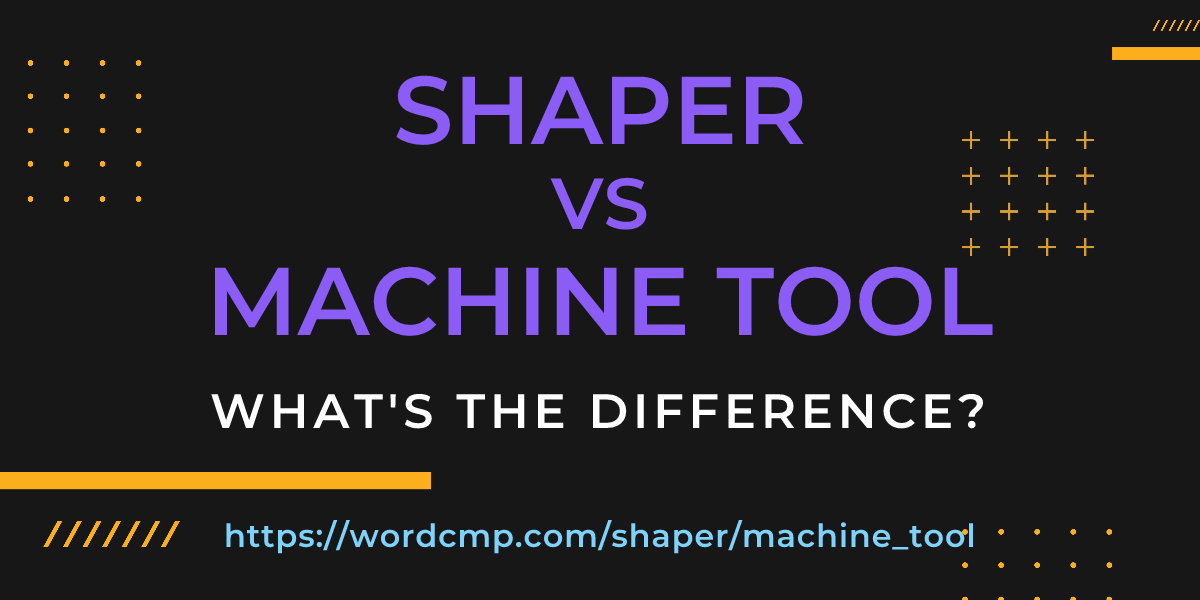 Difference between shaper and machine tool