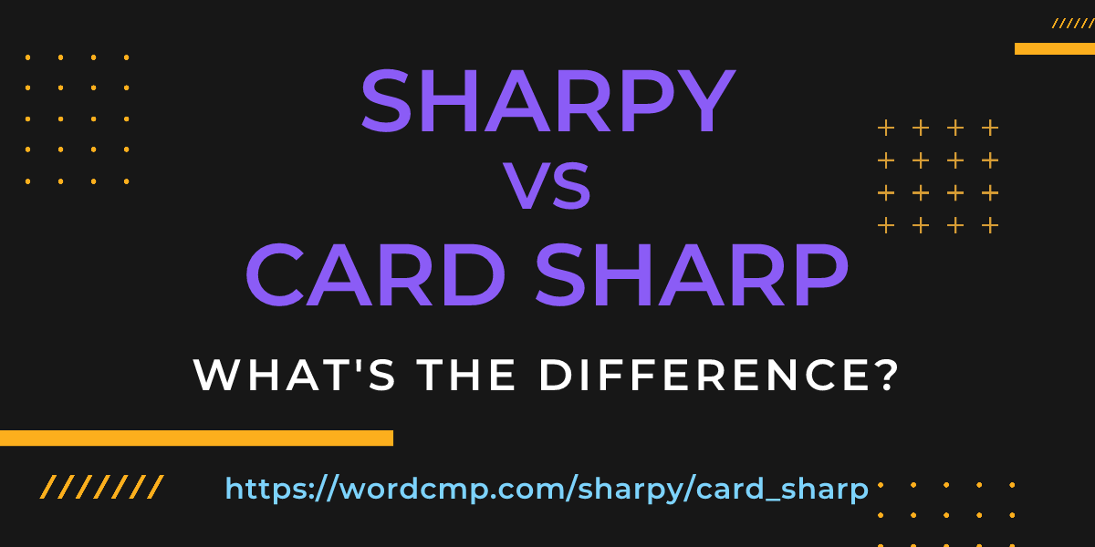 Difference between sharpy and card sharp