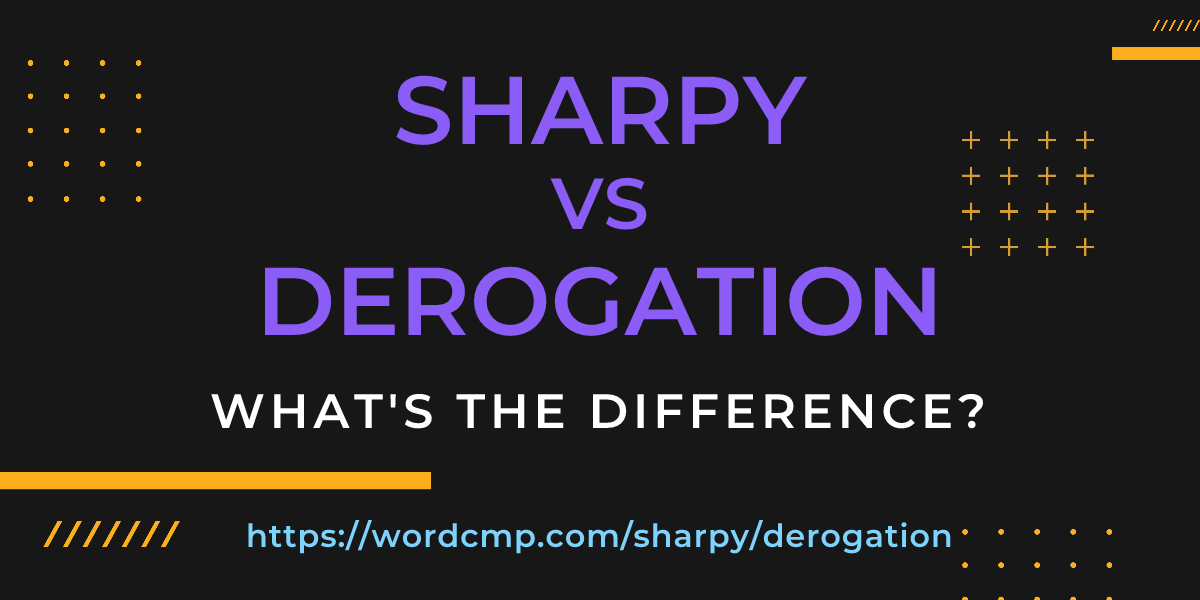 Difference between sharpy and derogation