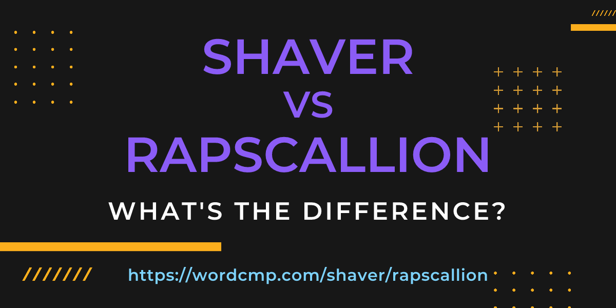Difference between shaver and rapscallion