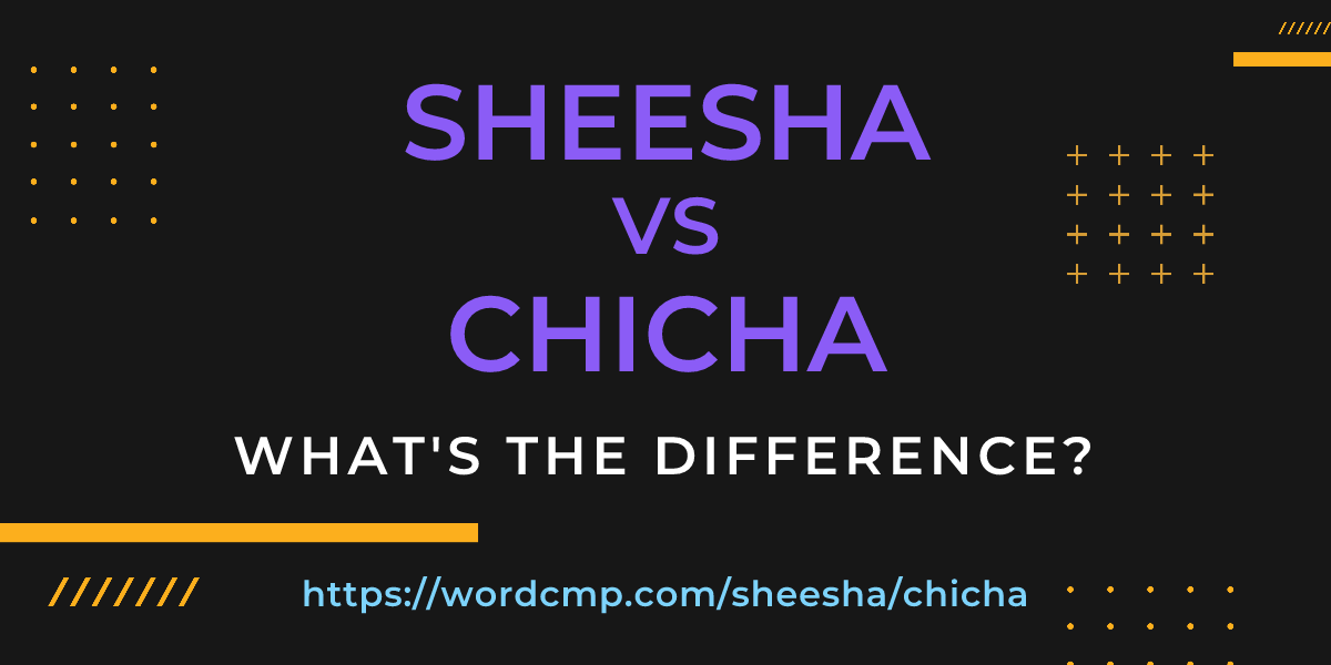 Difference between sheesha and chicha