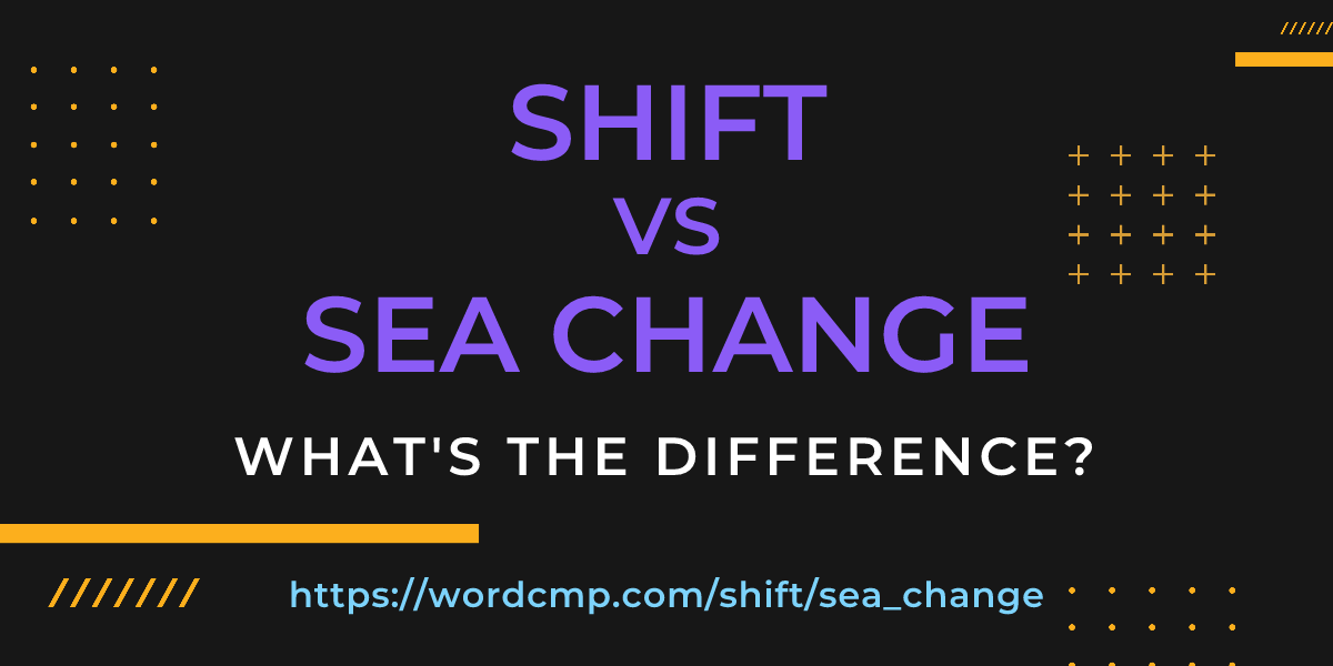 Difference between shift and sea change