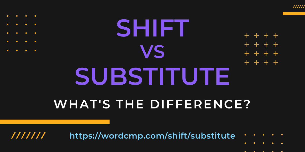 Difference between shift and substitute