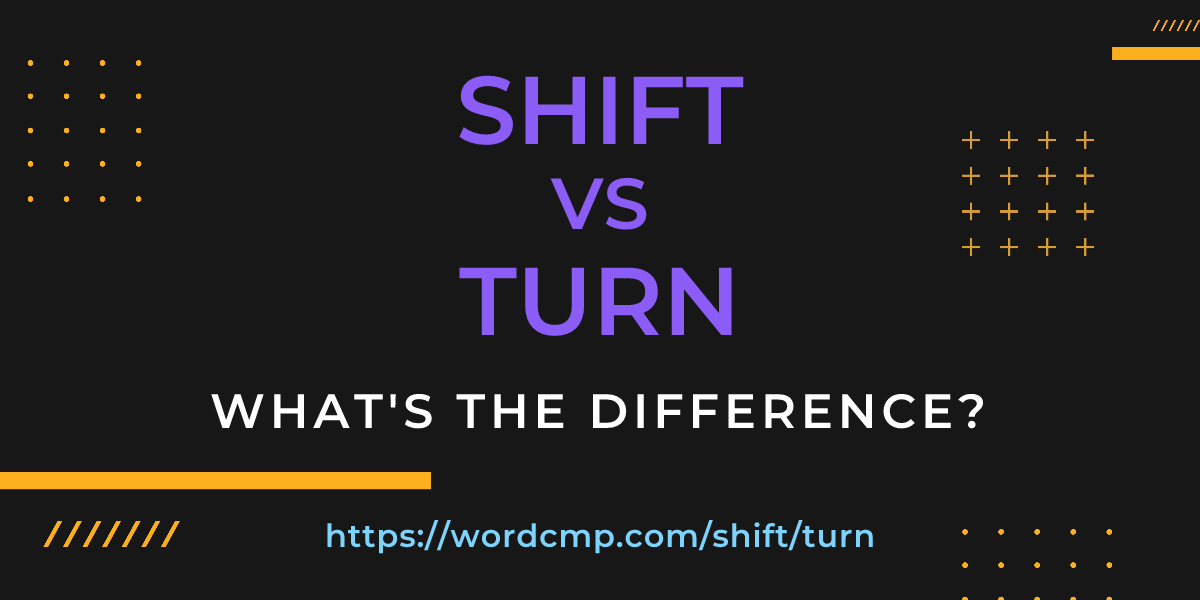 Difference between shift and turn