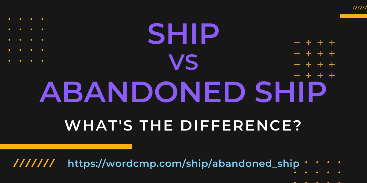 Difference between ship and abandoned ship