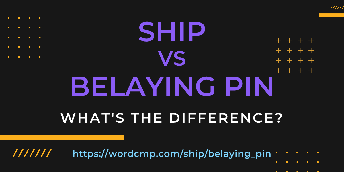 Difference between ship and belaying pin