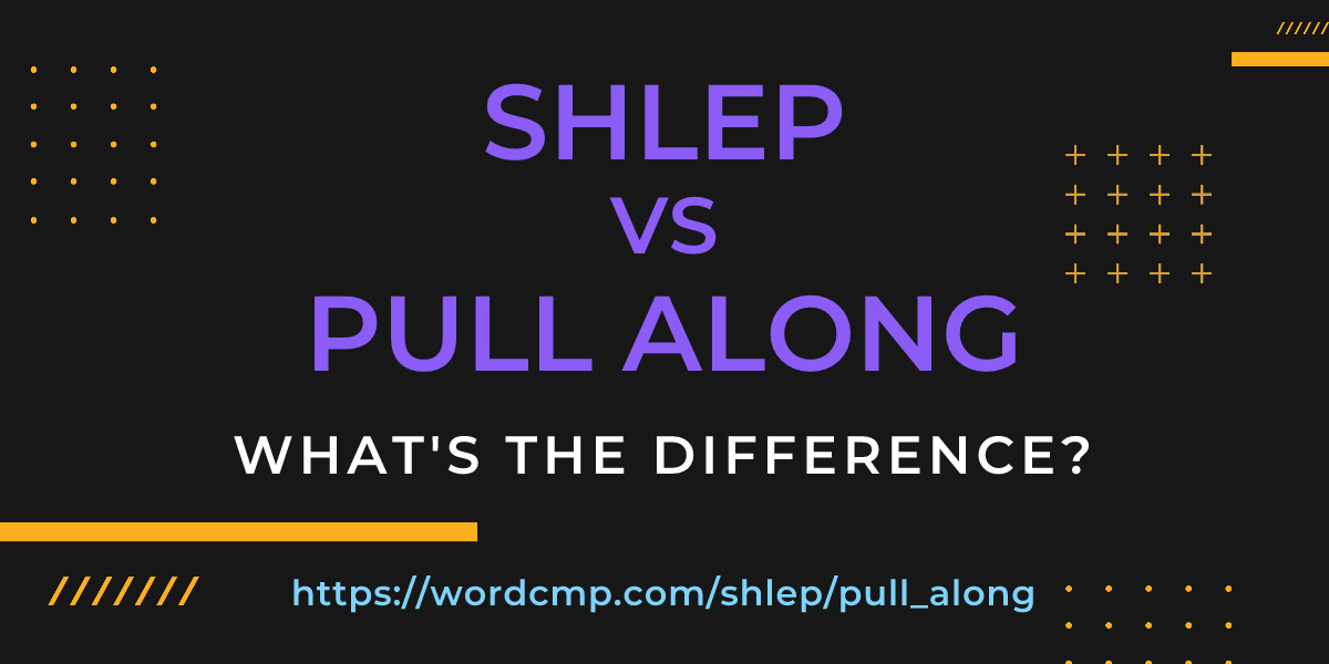 Difference between shlep and pull along