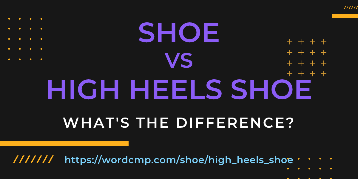 Difference between shoe and high heels shoe