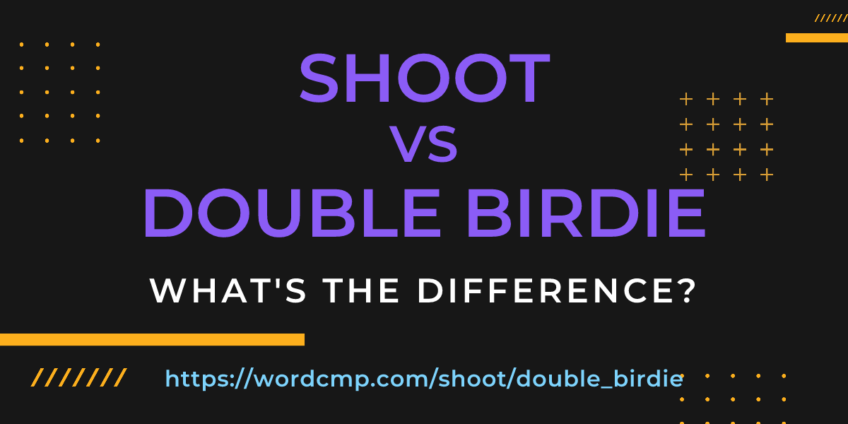 Difference between shoot and double birdie